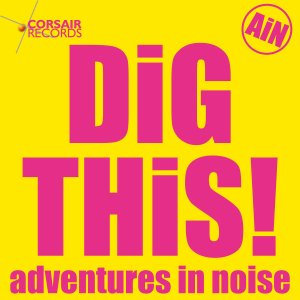 sleeve artwork for the single Dig This by Adventures in Noise
